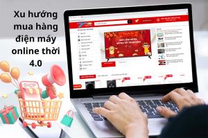 Xu hướng mua hàng điện máy online thời 4.0
